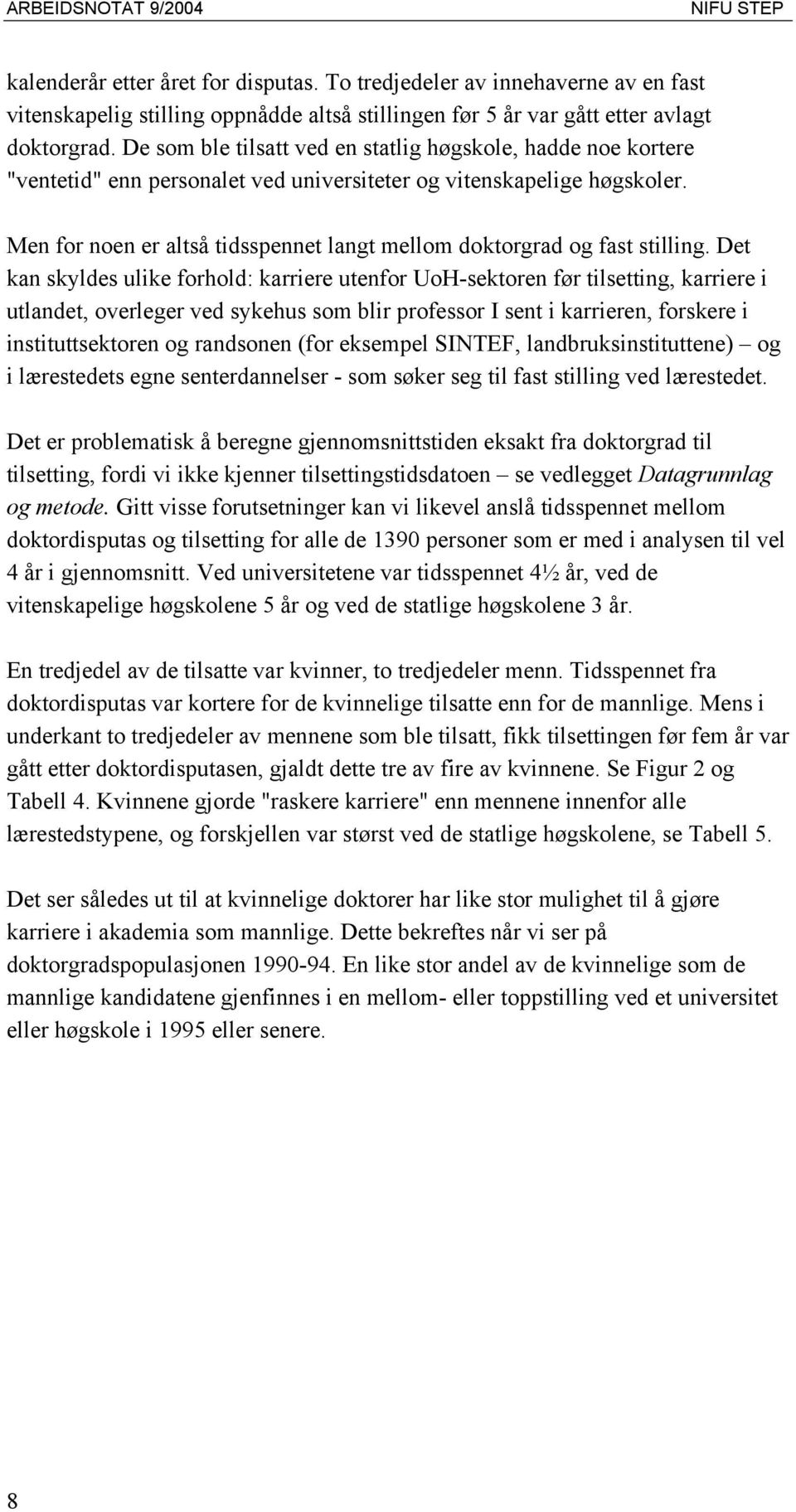 Men for noen er altså tidsspennet langt mellom doktorgrad og fast stilling.