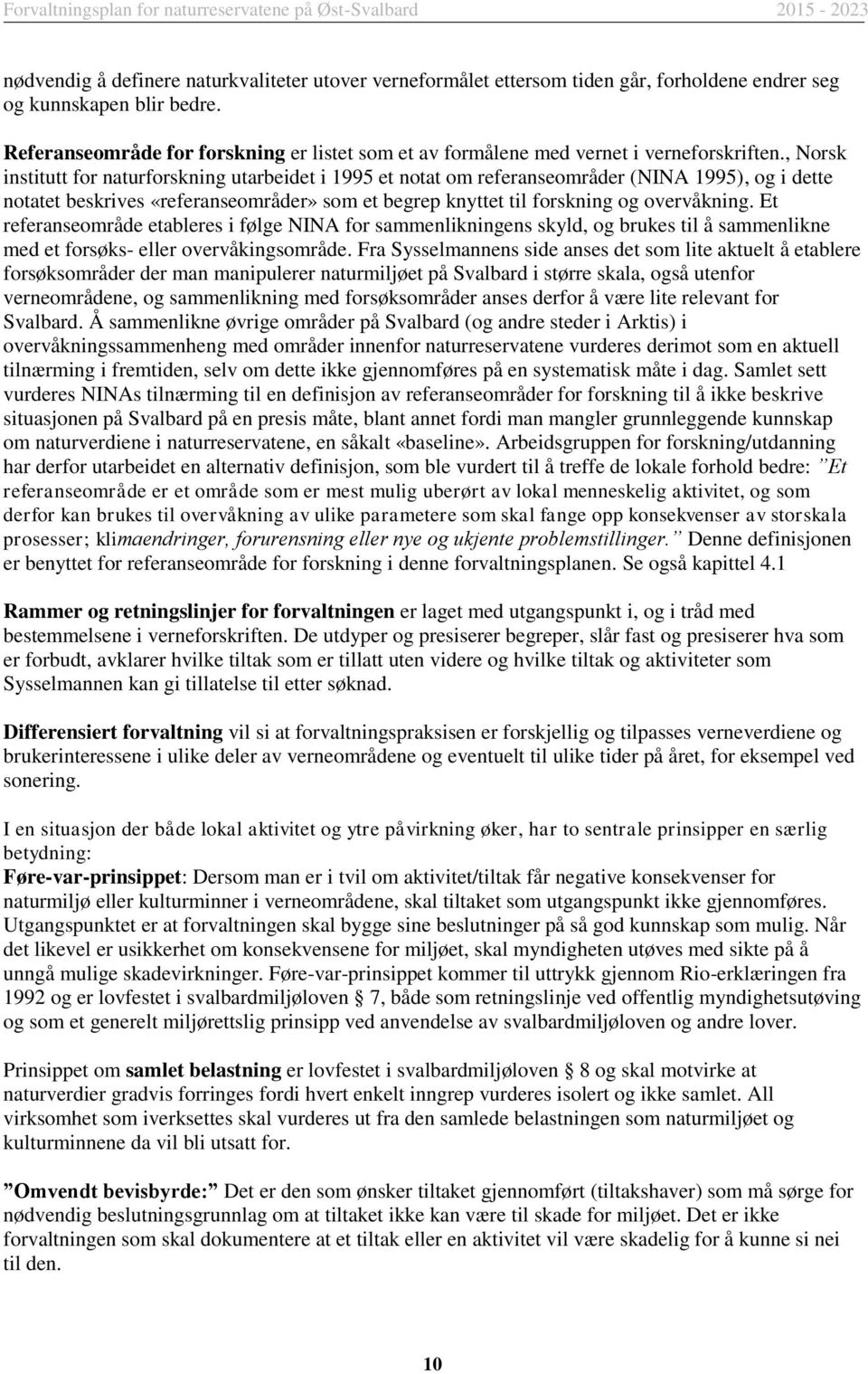 , Norsk institutt for naturforskning utarbeidet i 1995 et notat om referanseområder (NINA 1995), og i dette notatet beskrives «referanseområder» som et begrep knyttet til forskning og overvåkning.