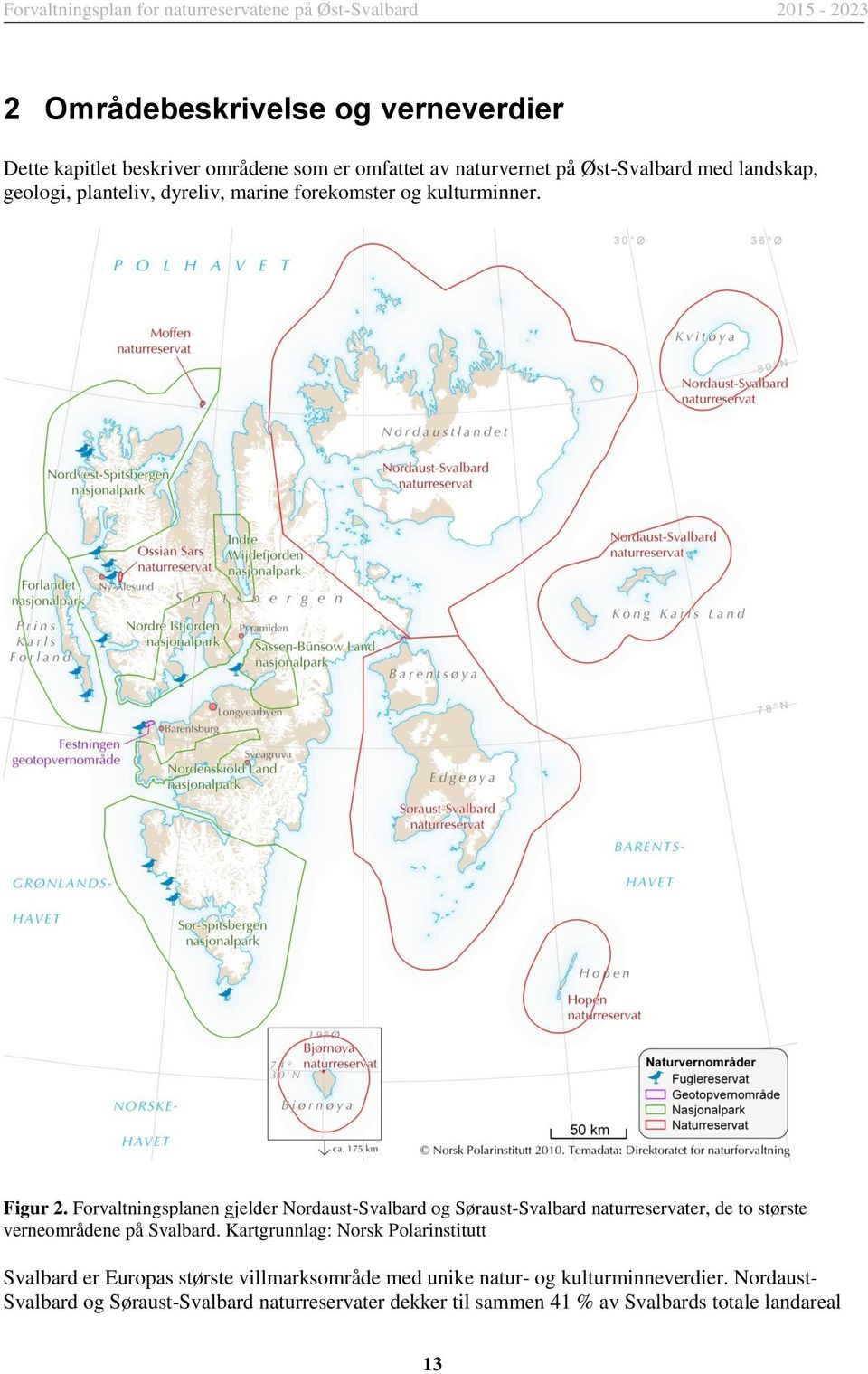 Forvaltningsplanen gjelder Nordaust-Svalbard og Søraust-Svalbard naturreservater, de to største verneområdene på Svalbard.
