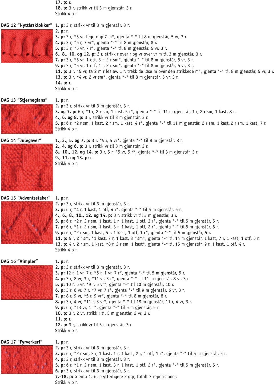 7. p: 3 r, *5 vr, 1 otf, 3 r, 2 r sm*, gjenta *-* til 8 m gjenstår, 5 vr, 3 r. 9. p: 3 r, *5 vr, 1 otf, 1 r, 2 r sm*, gjenta *-* til 8 m gjenstår, 5 vr, 3 r. 11.