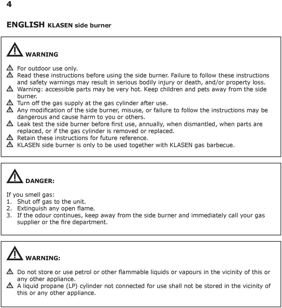 Keep children and pets away from the side burner. Turn off the gas supply at the gas cylinder after use.