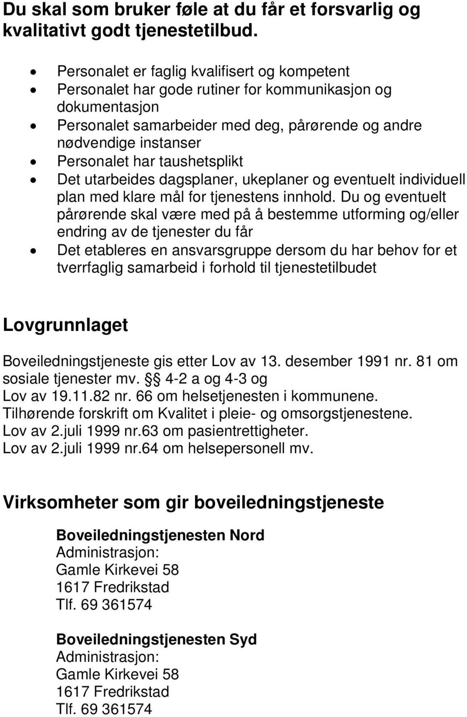 taushetsplikt Det utarbeides dagsplaner, ukeplaner og eventuelt individuell plan med klare mål for tjenestens innhold.