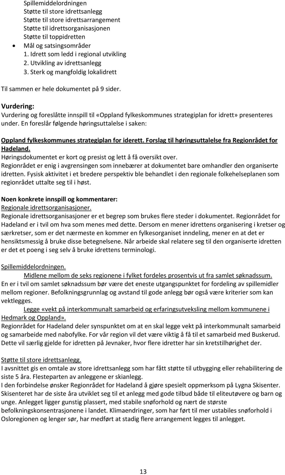 Vurdering: Vurdering og foreslåtte innspill til «Oppland fylkeskommunes strategiplan for idrett» presenteres under.