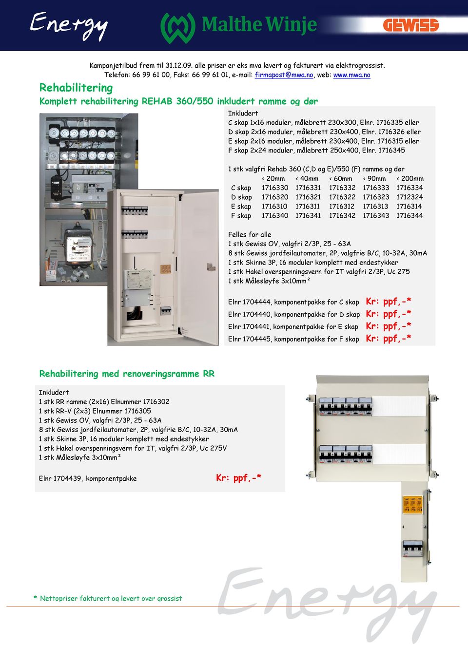 1716326 eller E skap 2x16 moduler, målebrett 230x400, Elnr. 1716315 eller F skap 2x24 moduler, målebrett 250x400, Elnr.