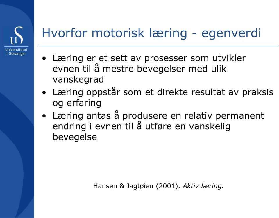 resultat av praksis og erfaring Læring antas å produsere en relativ permanent