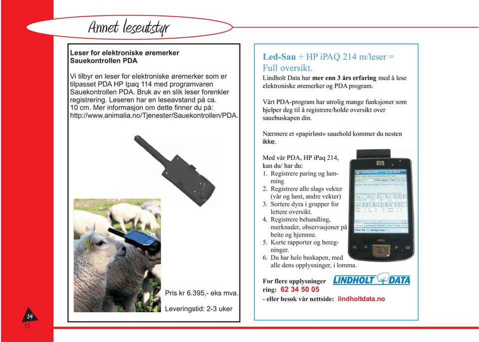Led-Sau + HP ipaq 214 m/leser = Full oversikt. Lindholt Data har mer enn 3 års erfaring med å lese elektroniske øremerker og PDA program.