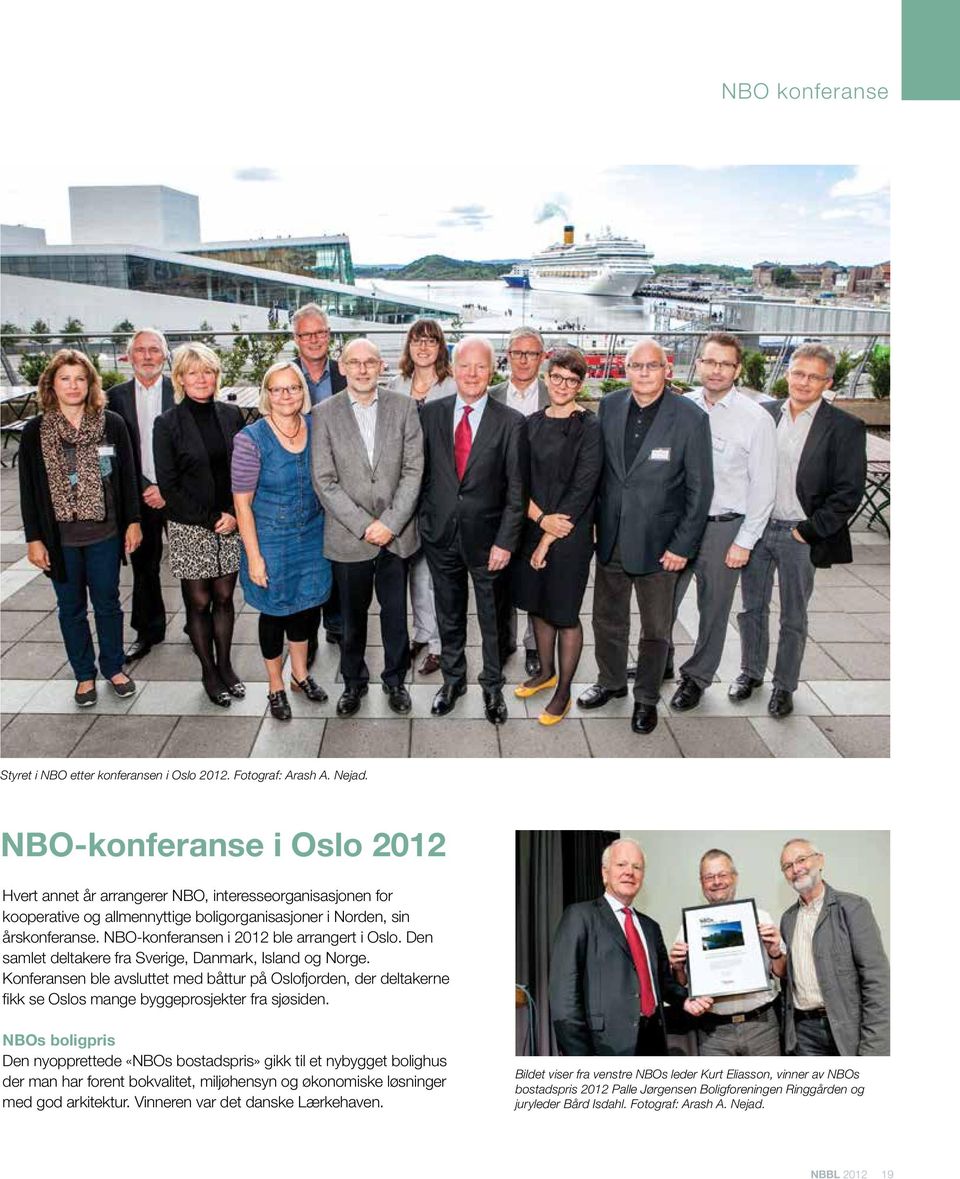 NBO-konferansen i 2012 ble arrangert i Oslo. Den samlet deltakere fra Sverige, Danmark, Island og Norge.