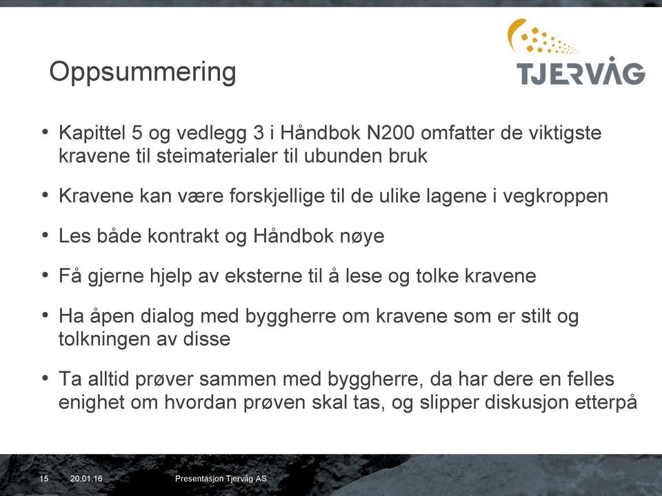 eksterne til å lese og tolke kravene Ha åpen dialog med byggherre om kravene som er stilt og tolkningen av disse Ta