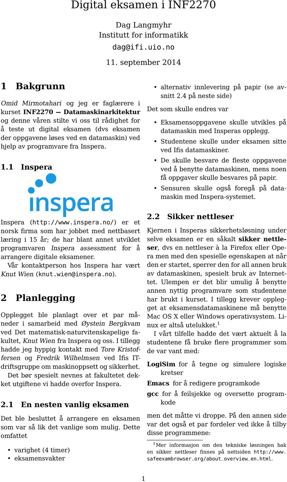 oppgavene løses ved en datamaskin) ved hjelp av programvare fra Inspera. 1.1 Inspera alternativ innlevering på papir (se avsnitt 2.