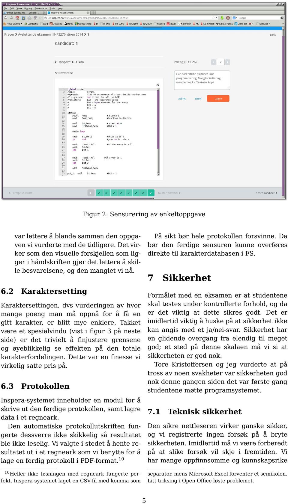 2 Karaktersetting Karaktersettingen, dvs vurderingen av hvor mange poeng man må oppnå for å få en gitt karakter, er blitt mye enklere.