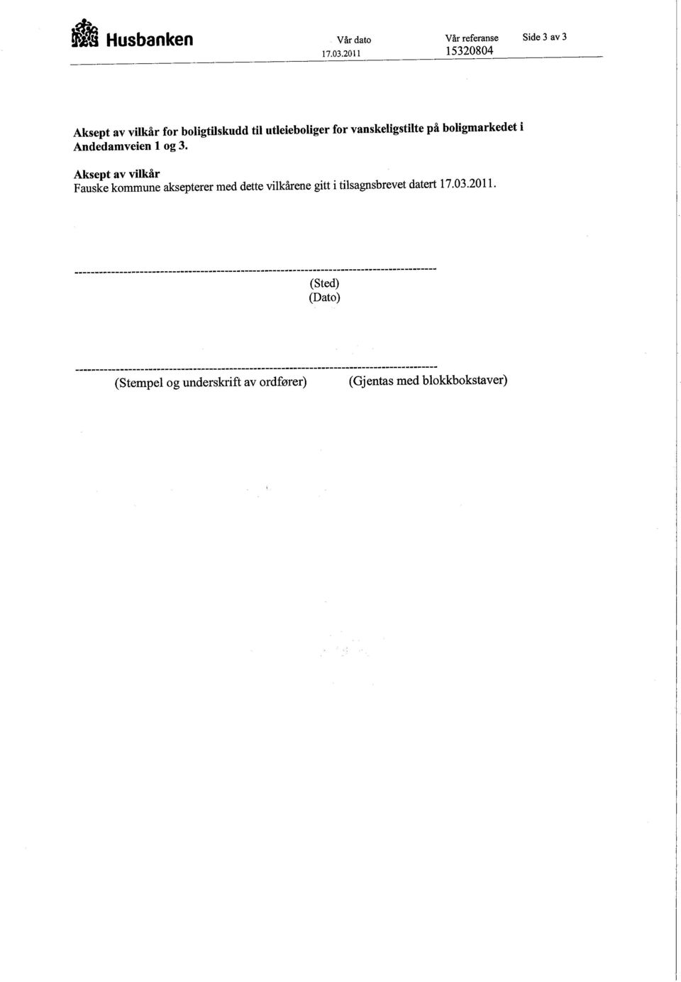 Andedamveien 1 og 3. Aksept av vilkår Fauske kommune aksepterer med dette vilkårene gitt i tilsagnsbrevet datert 17.03.2011.