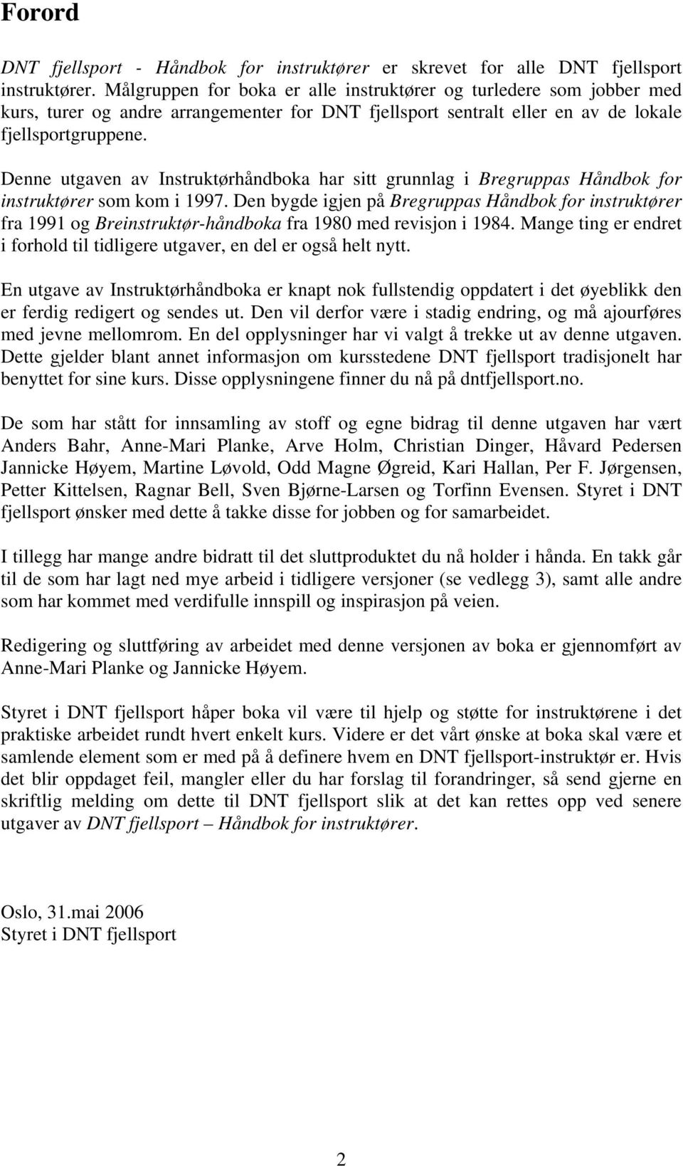 Denne utgaven av Instruktørhåndboka har sitt grunnlag i Bregruppas Håndbok for instruktører som kom i 1997.