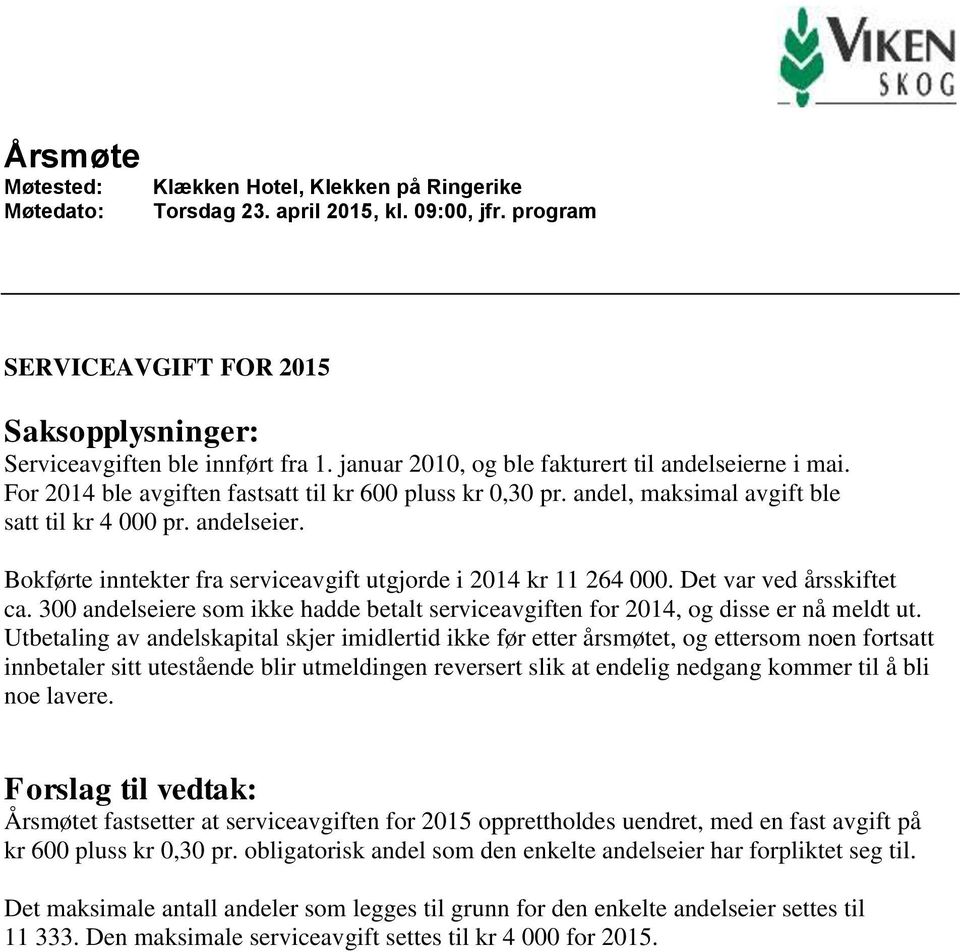 Det var ved årsskiftet ca. 300 andelseiere som ikke hadde betalt serviceavgiften for 2014, og disse er nå meldt ut.