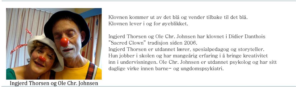 Ingjerd Thorsen er utdannet lærer, spesialpedagog og storyteller.