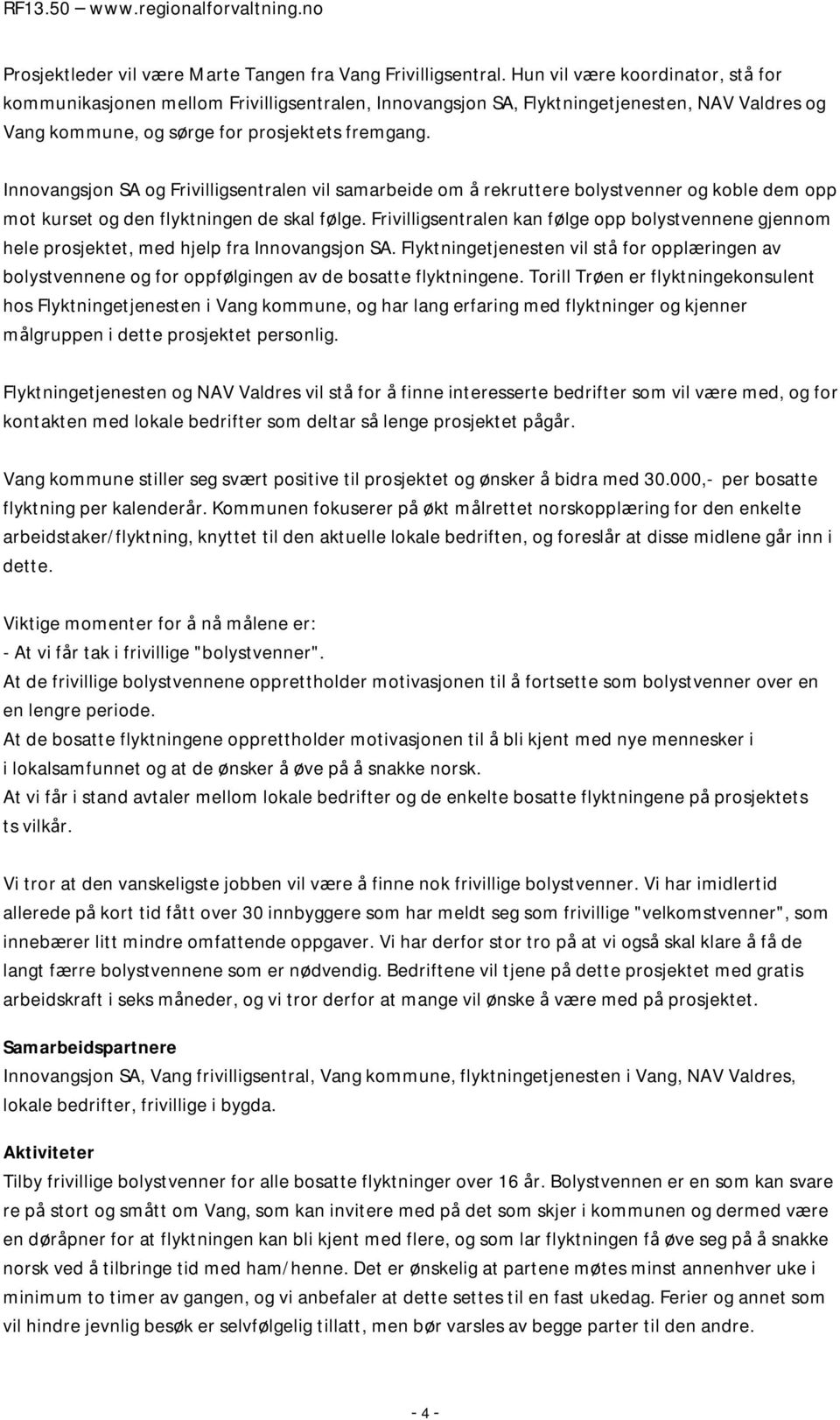 Innovangsjon SA og Frivilligsentralen vil samarbeide om å rekruttere bolystvenner og koble dem opp mot kurset og den flyktningen de skal følge.