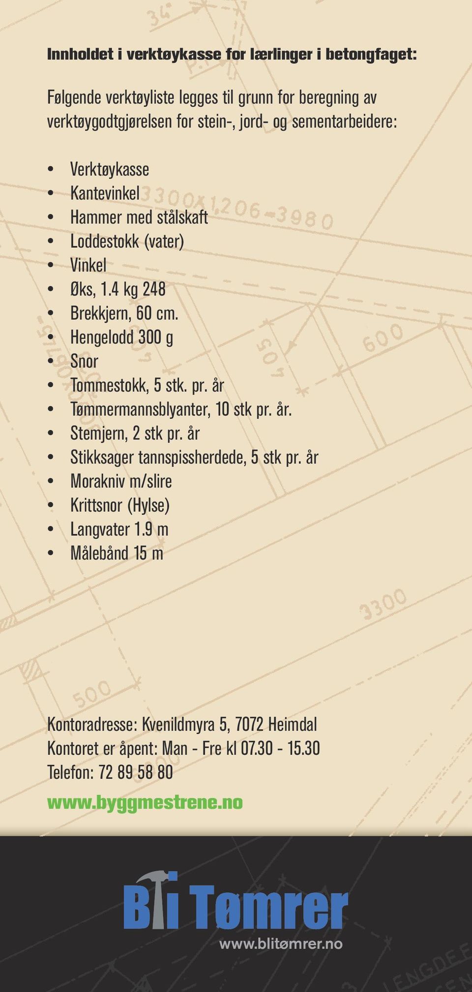 helse, 1.4 kg miljø 248 sikkerhet bruke Brekkjern, preaksepterte 60 cm. løsninger til dokumentasjonsarbeid Hengelodd 300 g bruke Snor byggenæringens kvalitetsstyringssystemer Tommestokk, 5 stk. pr. år velge, Tømmermannsblyanter, bruke vedlikeholde 10 stk pr.