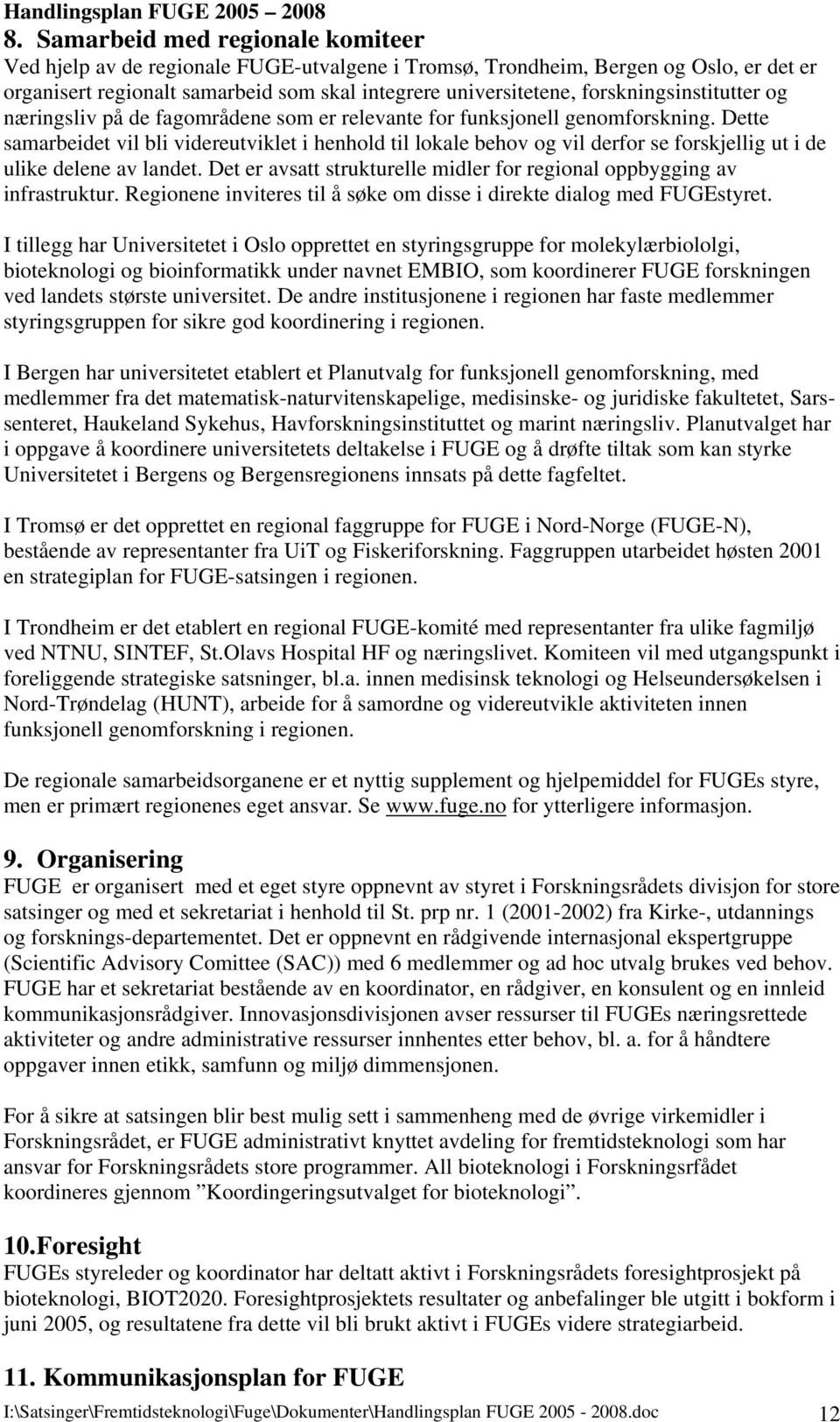 Dette samarbeidet vil bli videreutviklet i henhold til lokale behov og vil derfor se forskjellig ut i de ulike delene av landet.