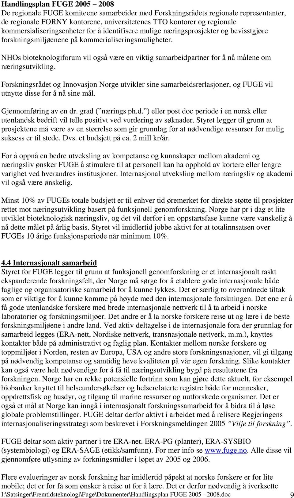 NHOs bioteknologiforum vil også være en viktig samarbeidpartner for å nå målene om næringsutvikling.