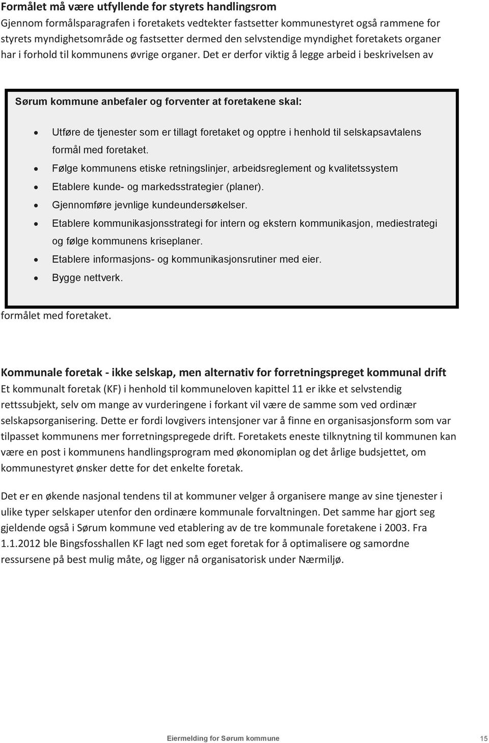 Det er derfor viktig å legge arbeid i beskrivelsen av Sørum kommune anbefaler og forventer at foretakene skal: Utføre de tjenester som er tillagt foretaket og opptre i henhold til selskapsavtalens