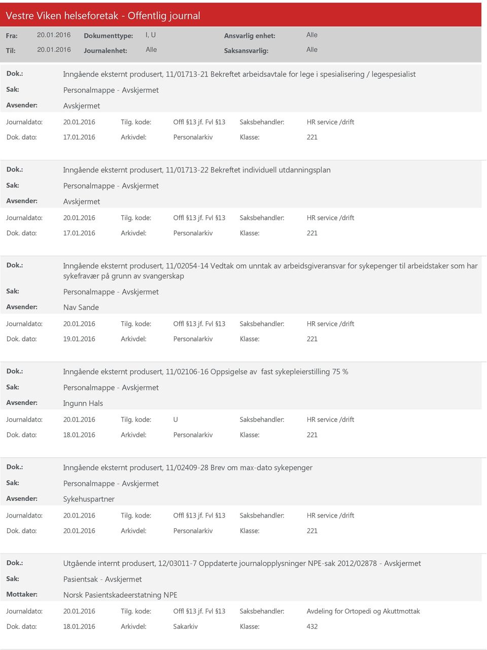 2016 Arkivdel: Personalarkiv Inngående eksternt produsert, 11/02054-14 Vedtak om unntak av arbeidsgiveransvar for sykepenger til arbeidstaker som har sykefravær på grunn av svangerskap Personalmappe