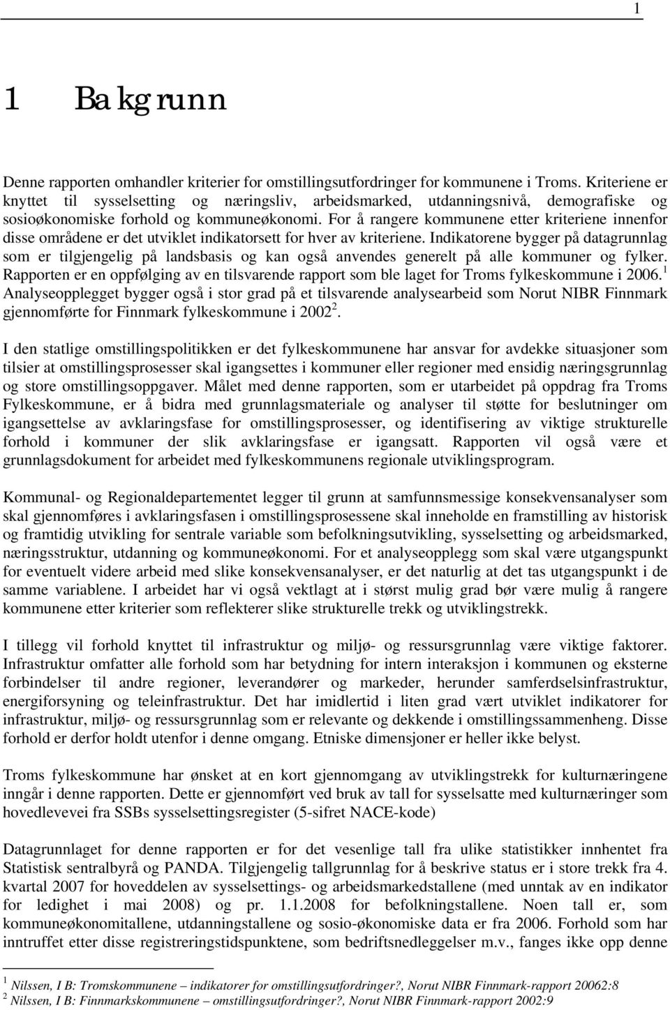 For å rangere kommunene etter kriteriene innenfor disse områdene er det utviklet indikatorsett for hver av kriteriene.