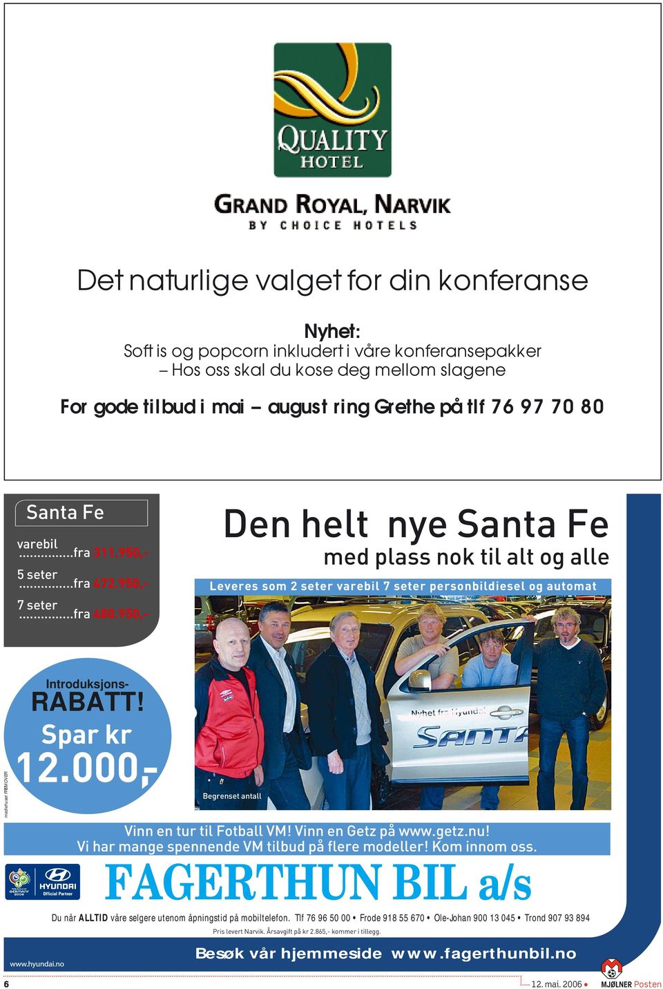 950,- Den helt nye Santa Fe med plass nok til alt og alle Leveres som 2 seter varebil 7 seter personbildiesel og automat mediehuset FREMOVER Spar kr 12.000,- Introduksjons- RABATT!