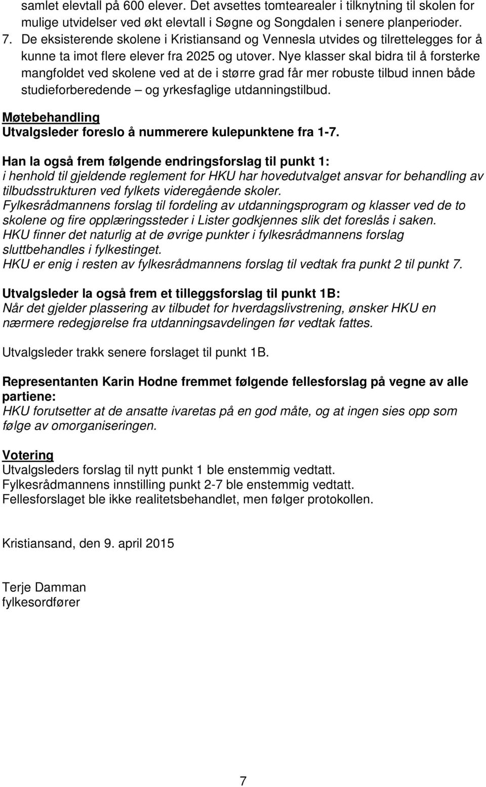 Nye klasser skal bidra til å forsterke mangfoldet ved skolene ved at de i større grad får mer robuste tilbud innen både studieforberedende og yrkesfaglige utdanningstilbud.