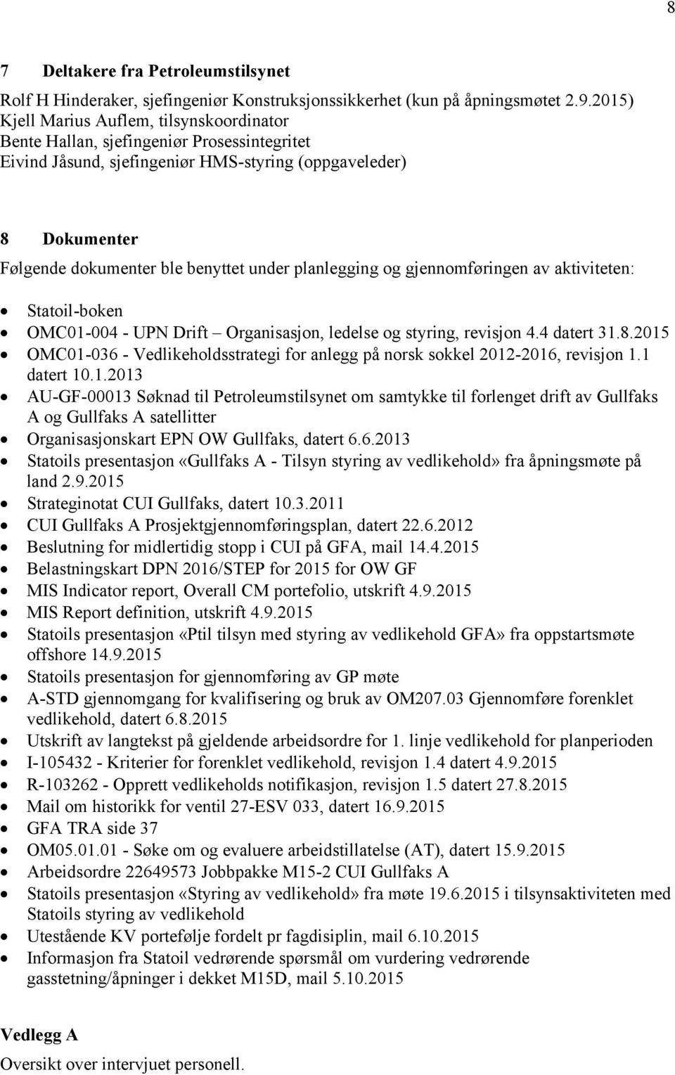 planlegging og gjennomføringen av aktiviteten: Statoil-boken OMC01-004 - UPN Drift Organisasjon, ledelse og styring, revisjon 4.4 datert 31.8.