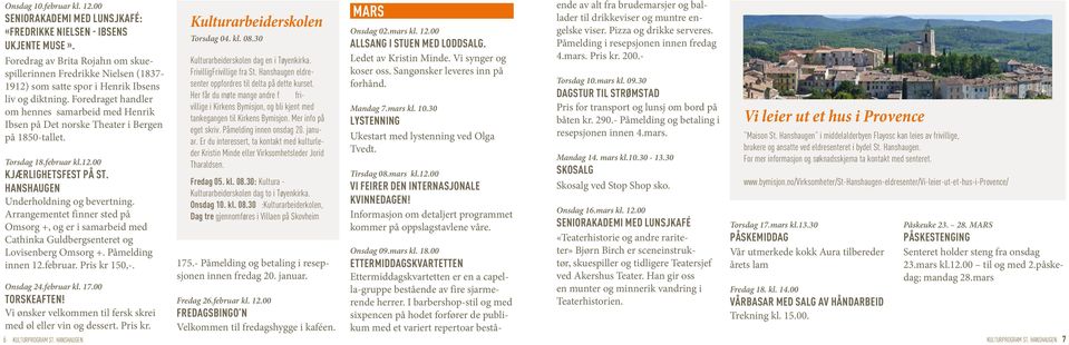 Foredraget handler om hennes samarbeid med Henrik Ibsen på Det norske Theater i Bergen på 1850-tallet. Torsdag 18.februar kl.12.00 KJÆRLIGHETSFEST PÅ ST. HANSHAUGEN Underholdning og bevertning.