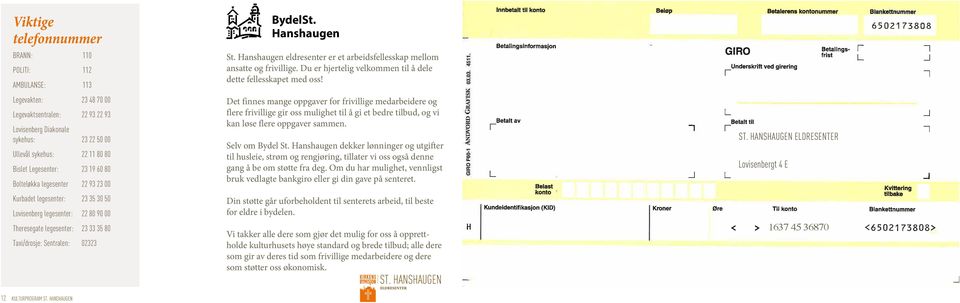 KULTURPROGRAM ST. HANSHAUGEN BydelSt. Hanshaugen St. Hanshaugen eldresenter er et arbeidsfellesskap mellom ansatte og frivillige. Du er hjertelig velkommen til å dele dette fellesskapet med oss!