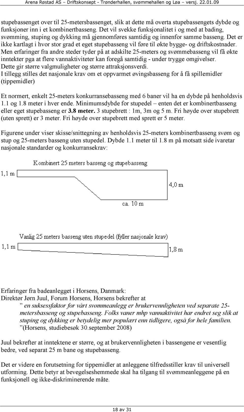 Det er ikke kartlagt i hvor stor grad et eget stupebasseng vil føre til økte bygge- og driftskostnader.