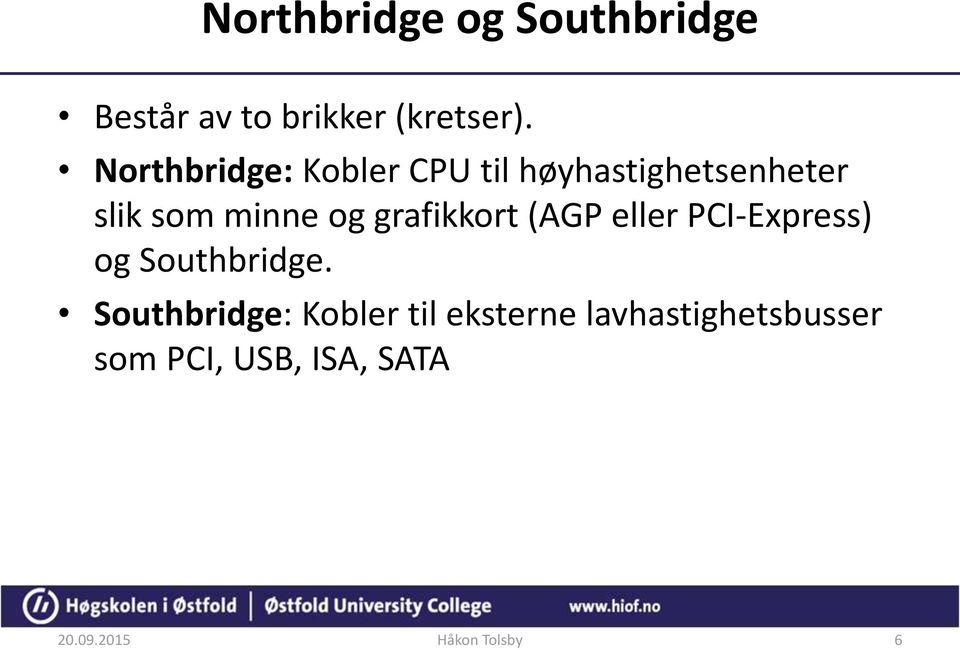 grafikkort (AGP eller PCI-Express) og Southbridge.