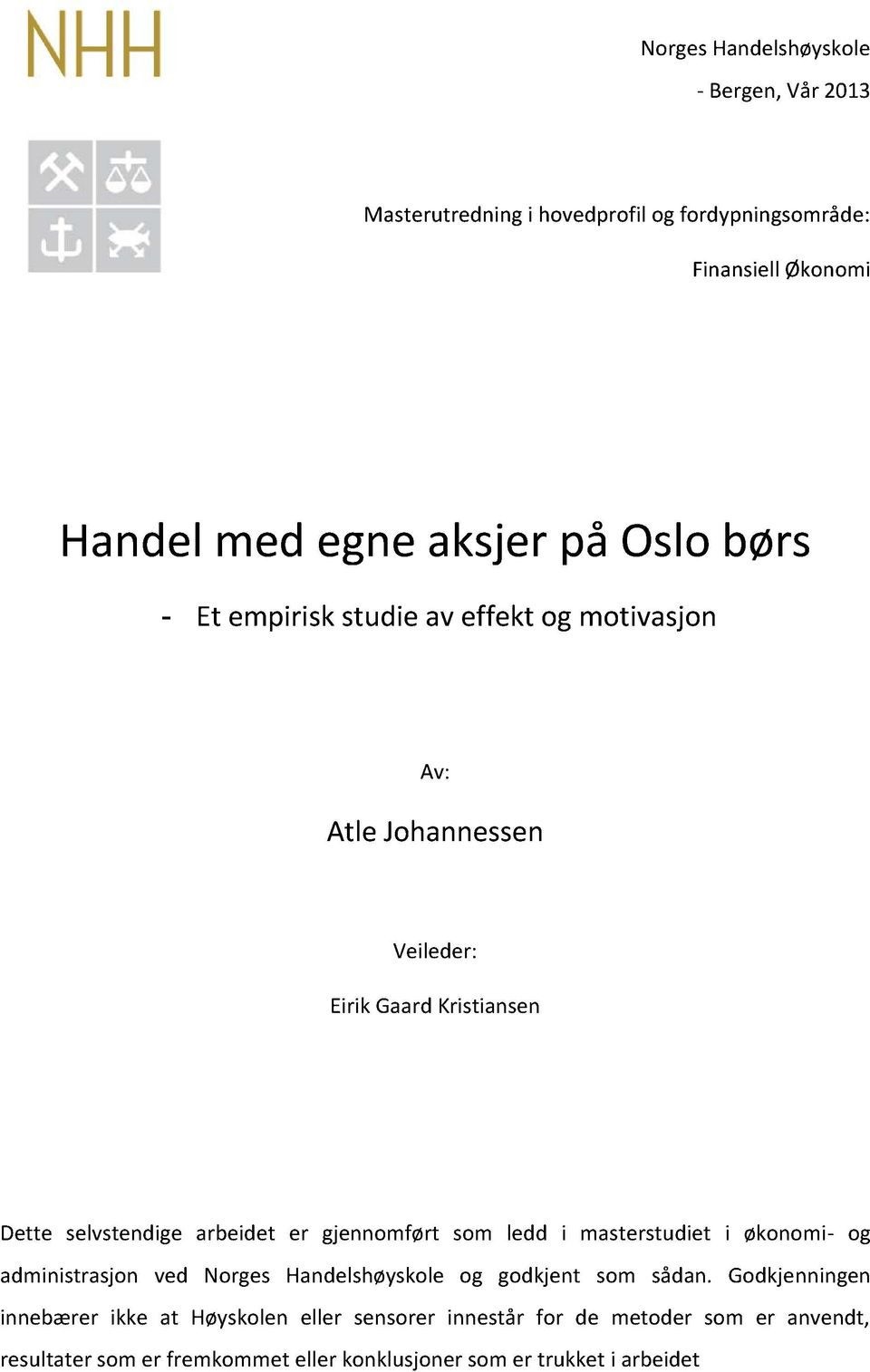 gjennomført som ledd i masterstudiet i økonomi- og administrasjon ved Norges Handelshøyskoleog godkjent som sådan.