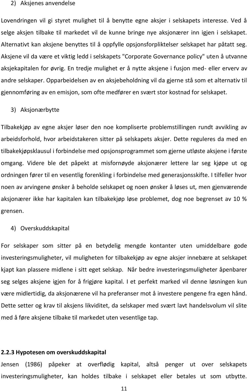 Aksjene vil da være et viktig ledd i selskapets "Corporate Governance policy" uten å utvanne aksjekapitalen for øvrig.