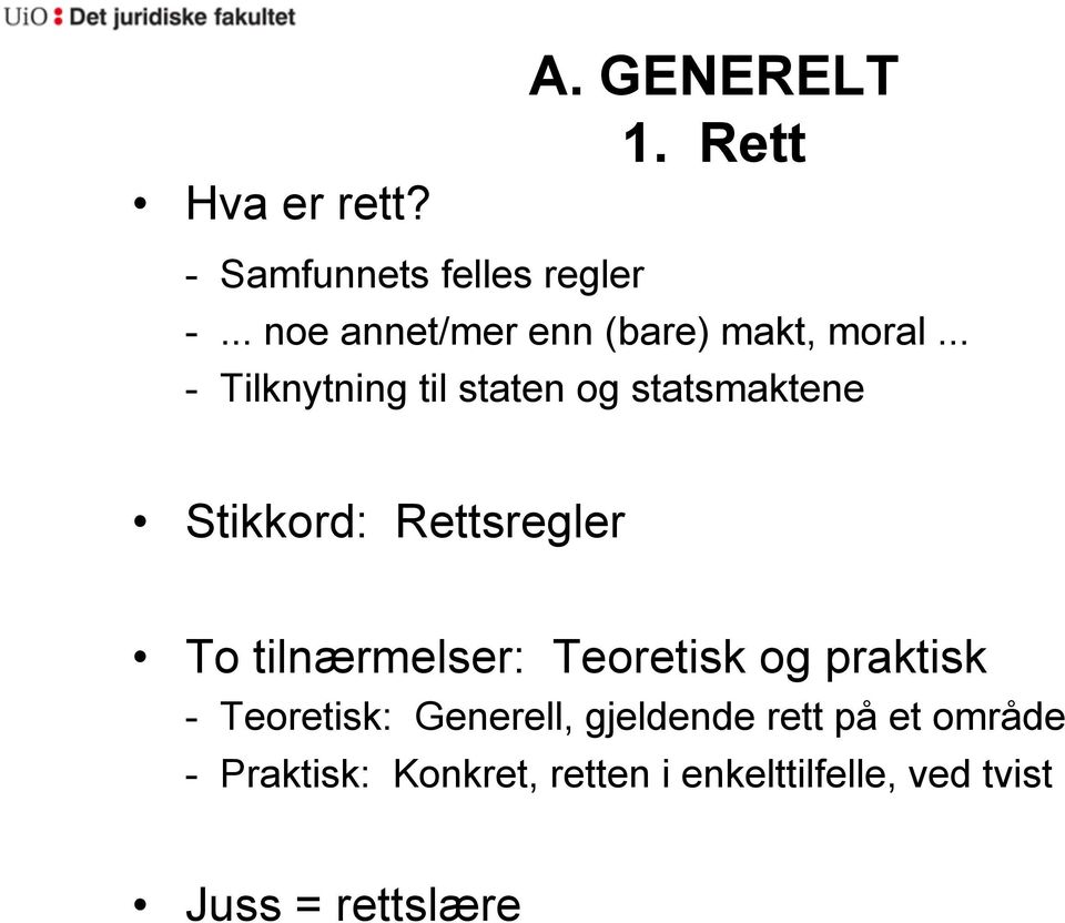 .. - Tilknytning til staten og statsmaktene Stikkord: Rettsregler To tilnærmelser: