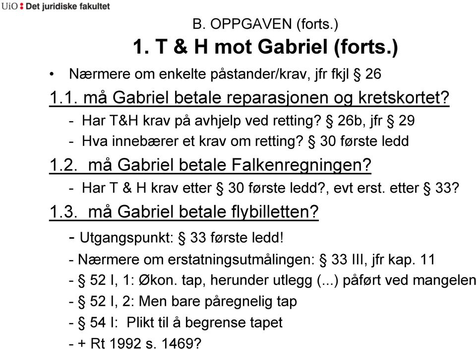 - Har T & H krav etter 30 første ledd?, evt erst. etter 33? 1.3. må Gabriel betale flybilletten? - Utgangspunkt: 33 første ledd!