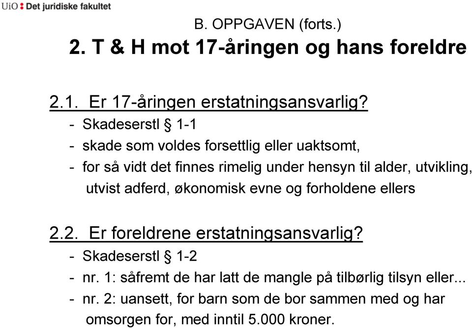 utvikling, utvist adferd, økonomisk evne og forholdene ellers 2.2. Er foreldrene erstatningsansvarlig? - Skadeserstl 1-2 - nr.