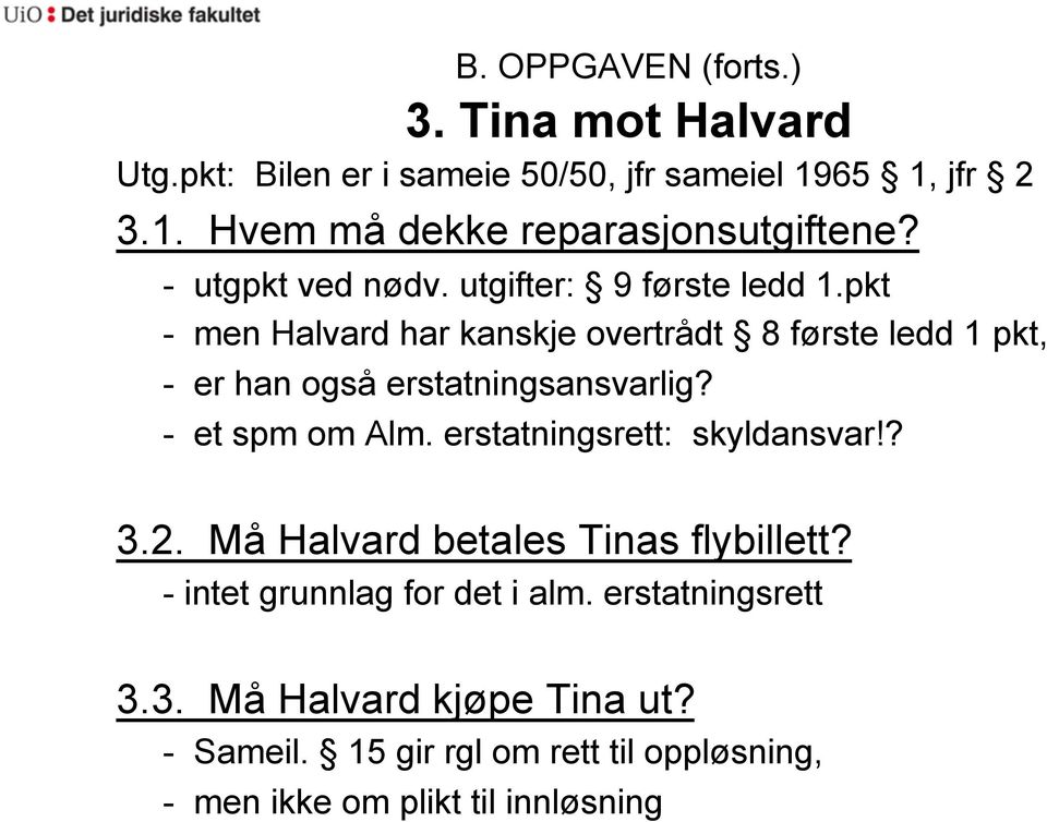 pkt - men Halvard har kanskje overtrådt 8 første ledd 1 pkt, - er han også erstatningsansvarlig? - et spm om Alm.