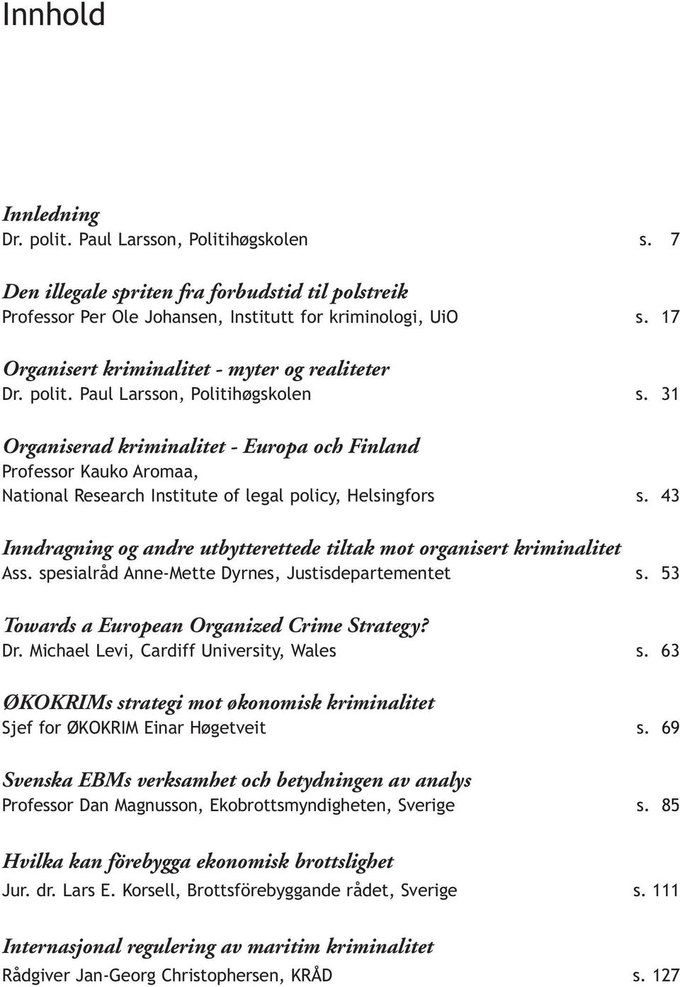 31 Organiserad kriminalitet - Europa och Finland Professor Kauko Aromaa, National Research Institute of legal policy, Helsingfors s.