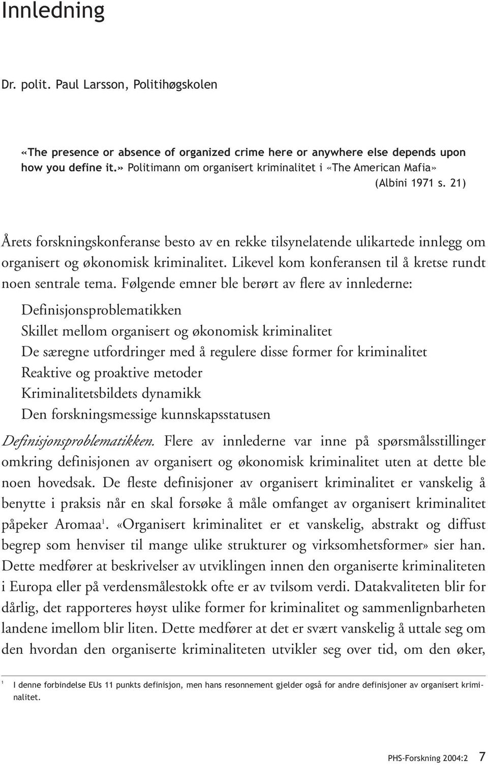 21) Årets forskningskonferanse besto av en rekke tilsynelatende ulikartede innlegg om organisert og økonomisk kriminalitet. Likevel kom konferansen til å kretse rundt noen sentrale tema.