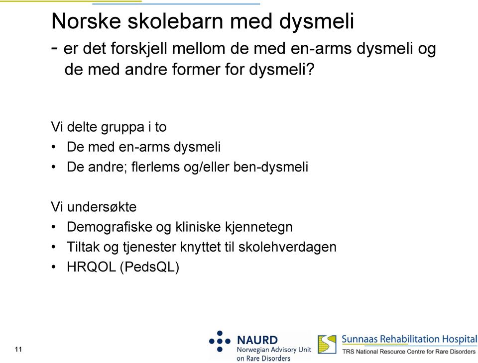 Vi delte gruppa i to De med en-arms dysmeli De andre; flerlems og/eller