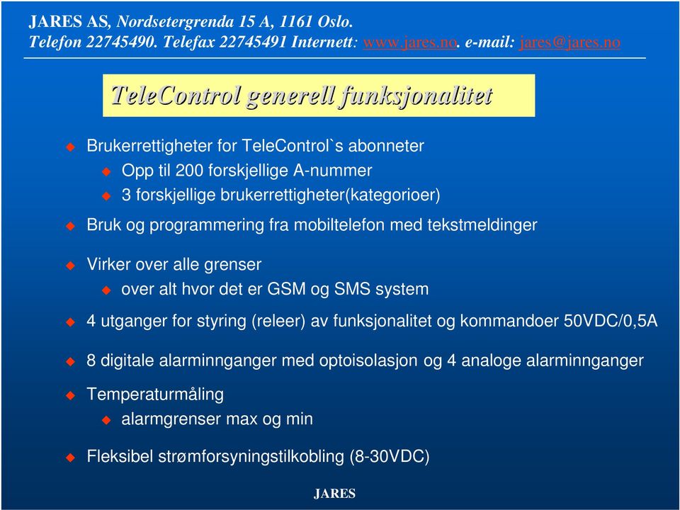 brukerrettigheter(kategorioer) Bruk og programmering fra mobiltelefon med tekstmeldinger Virker over alle grenser over alt hvor det