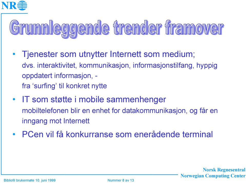 til konkret nytte IT som støtte i mobile sammenhenger mobiltelefonen blir en enhet for