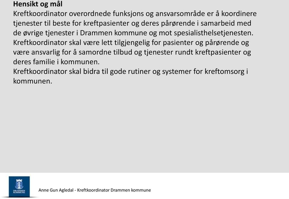 Kreftkoordinator skal være lett tilgjengelig for pasienter og pårørende og være ansvarlig for å samordne tilbud og