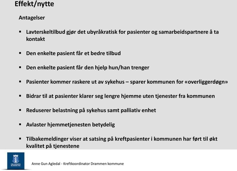 «overliggerdøgn» Bidrar til at pasienter klarer seg lengre hjemme uten tjenester fra kommunen Reduserer belastning på sykehus samt