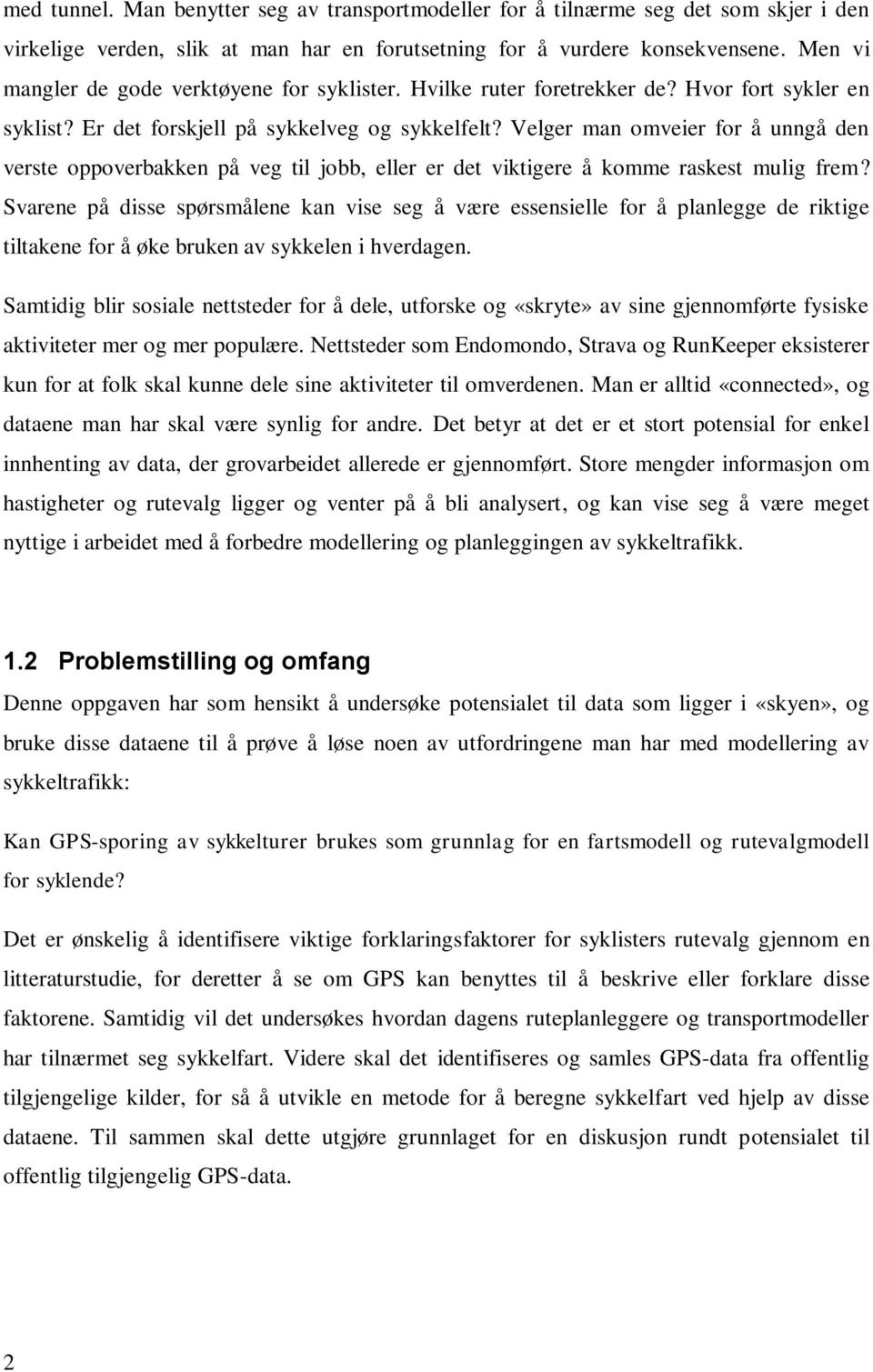 Velger man omveier for å unngå den verste oppoverbakken på veg til jobb, eller er det viktigere å komme raskest mulig frem?