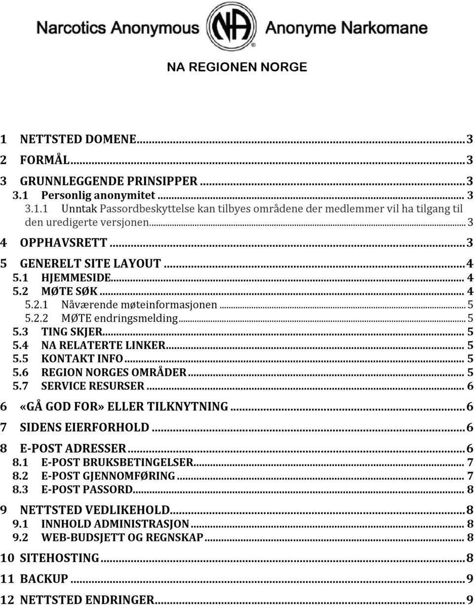 .. 5 5.5 KONTAKT INFO... 5 5.6 REGION NORGES OMRÅDER... 5 5.7 SERVICE RESURSER... 6 6 «GÅ GOD FOR» ELLER TILKNYTNING... 6 7 SIDENS EIERFORHOLD... 6 8 E-POST ADRESSER... 6 8.1 E-POST BRUKSBETINGELSER.