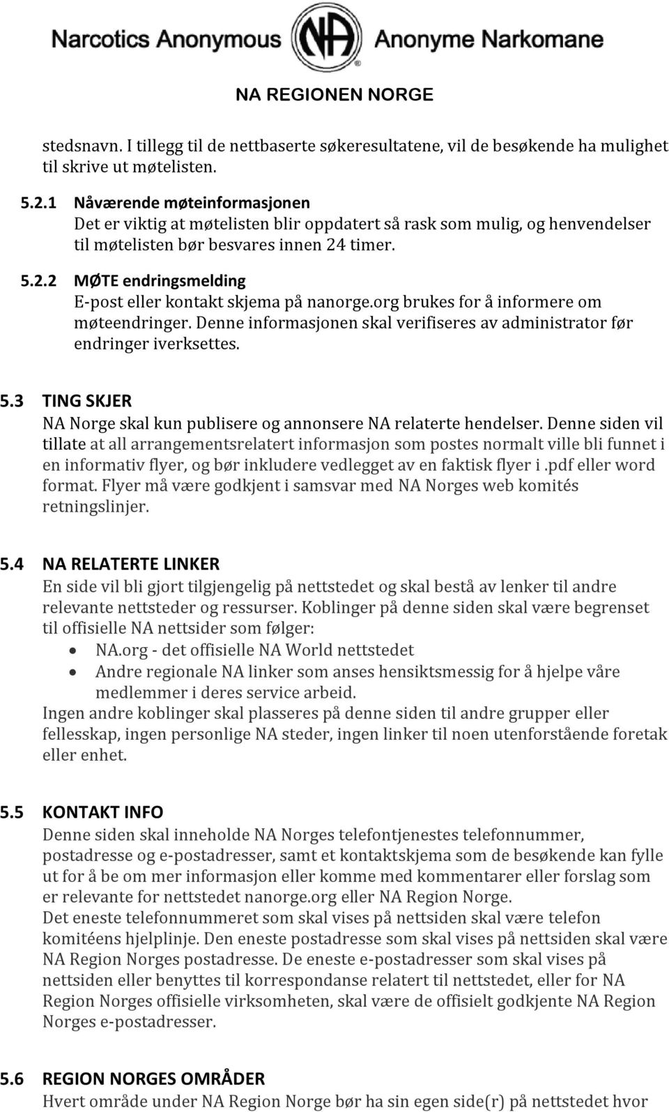 timer. 5.2.2 MØTE endringsmelding E-post eller kontakt skjema på nanorge.org brukes for å informere om møteendringer. Denne informasjonen skal verifiseres av administrator før endringer iverksettes.