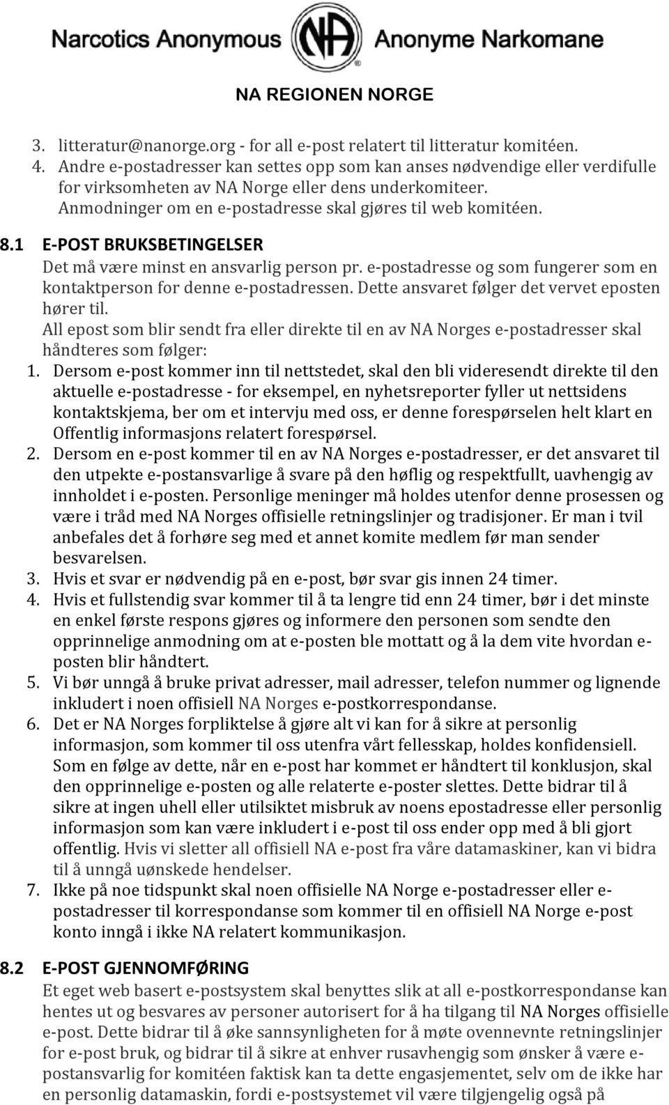 1 E-POST BRUKSBETINGELSER Det må være minst en ansvarlig person pr. e-postadresse og som fungerer som en kontaktperson for denne e-postadressen. Dette ansvaret følger det vervet eposten hører til.