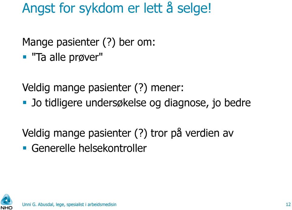 ) mener: Jo tidligere undersøkelse og diagnose, jo bedre Veldig mange